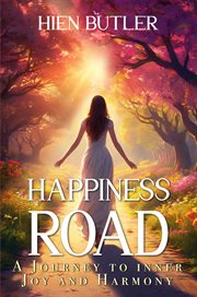 Happiness Road : A Journey To Inner Joy And Harmony cover image