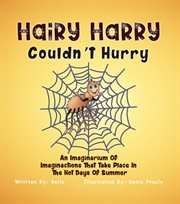 Hairy Harry Couldnt Hurry : An Imaginarium of Imaginactions That Take Place in the Hot Days of Summer cover image