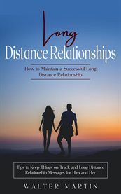 Long Distance Relationships : How to Maintain a Successful Long Distance Relationship (Tips to Keep Things on Track and Long Dista cover image
