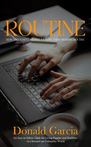 Routine : How Successful People Improve Their Morning Routine (An Easy-to-follow Guide for Living Happier and cover image