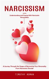 Narcissism : Understanding and Coping With Narcissistic Personalities (A Journey Through the Stages of Recovering cover image
