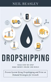 Dropshipping : Your Step-by-step Make Money Online and Build (Proven System Using Dropshipping and Print on Demand cover image