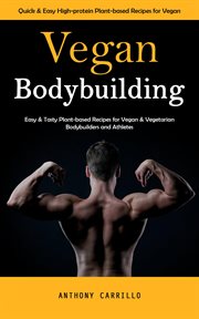 Vegan Bodybuilding : Quick & Easy High-protein Plant-based Recipes for Vegan (Easy & Tasty Plant-based Recipes for Vegan cover image