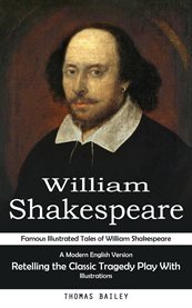 William Shakespeare : Famous Illustrated Tales of William Shakespeare (A Modern English Version Retelling the Classic Trag cover image