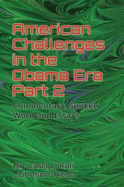 American Challenges in the Obama Era Part 2 : Commentary, Spoken Word And Essays (american Challenges In The Obama Era Parts 1 And 2) cover image