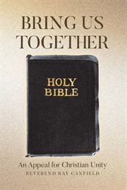 Bring Us Together : An Appeal For Christian Unity cover image
