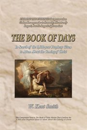 The Book of Days : In Search of the 5,500-year Prophecy Given to Adam About the Coming of Christ cover image