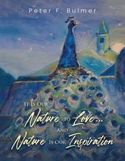 It Is Our Nature to Love... and Nature Is Our Inspiration cover image