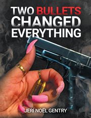 Two Bullets Changed Everything cover image