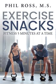 Exercise Snacks : Fitness 5 Minutes at a Time cover image