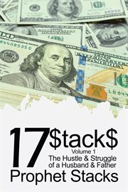 17$tack$, Volume 1 : The Hustle & Struggle of a Husband & Father cover image