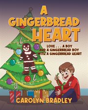 A Gingerbread Heart : Love . . . a Boy and a Gingerbread Boy With a Gingerbread Heart cover image