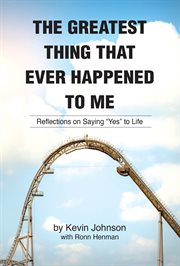The Greatest Thing That Ever Happened to Me : Stories Of The Life Of Kevin Johnson cover image