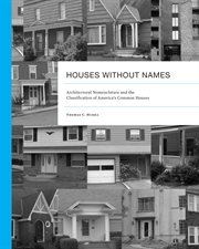 Houses Without Names : Architectural Nomenclature And The Classification Of America's Common Houses cover image