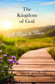 The Kingdom of God : A Road to Peace cover image