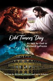 Old Timers Day : As Told By God To Richard Lopresto cover image