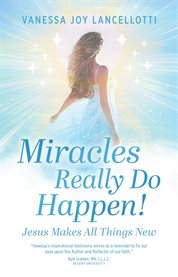 Miracles Really Do Happen! : Jesus Makes All Things New cover image
