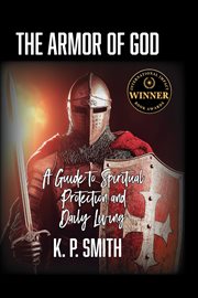 The Armor of God : A Guide to Spiritual Protection and Daily Living cover image