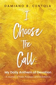 I Choose the Call : My Daily Anthem of Devotion cover image