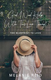 God, I Need Help With This Love Thang! : The Blueprint to Love cover image