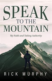 Speak to the Mountain : My Faith And Taking Authority cover image