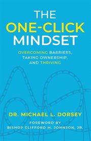 The One-Click Mindset : Overcoming Barriers, Taking Ownership, And Thriving cover image