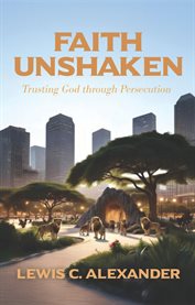 Faith Unshaken : Trusting God Through Persecution cover image