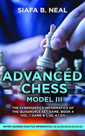 Advanced Chess Model III : The Synergistics Information Of The Quadruplet Set Game, Game #1, (q. 4.1 G1) cover image