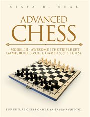 Advanced Chess - Model III - Awesome! the Triple Set Game, Book 3 Volume 1, Game # 5, (T.3.1 G # 5) : Fun Future Chess Games. (a-a)/(a-a)/(g-g) cover image