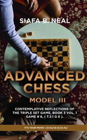 Advanced Chess - Model III - Contemplative Reflections of the Triple Set Game, Book 3 Vol. 1 Game # : It's Your Move ! (a-g)/(g-g/(a-a) cover image