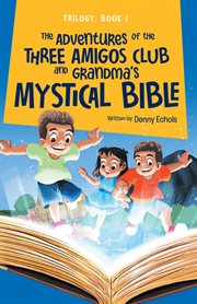 The Adventures of the Three Amigos Club and Grandma's Mystical Bible cover image