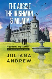 The Aussie the Irishman & Milady : Highland Mysteries [a Vienna Lafontaine Novel] cover image