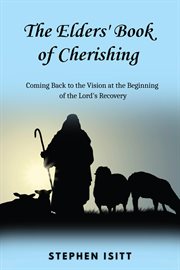 The Elders' Book of Cherishing : Coming Back To The Vision At The Beginning Of The Lord's Recovery cover image