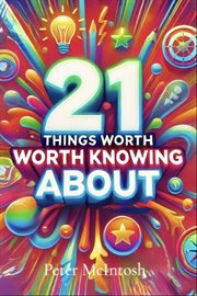 21 Things Worth Knowing About cover image