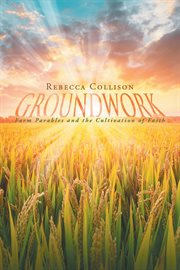 Groundwork : Farm Parables and the Cultivation of Faith cover image