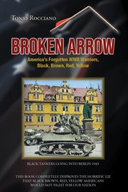Broken Arrow : America's Forgotten Wwii Warriors, Black, Brown, Red, Yellow cover image