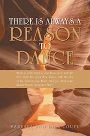 There Is Always a Reason to Dance : Work As If The Lord Is Your Boss; Love With The Love God Has Given You; Dance With The Joy Of The Lo cover image