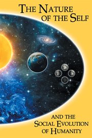 The Nature of the Self and the Social Evolution of Humanity cover image