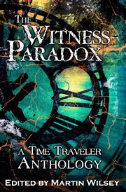 The Witness Paradox : A Time Traveler Anthology cover image