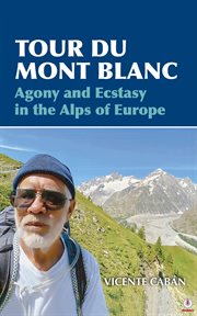 Tour Du Mont Blanc : Agony and Ecstasy in the Alps of Europe cover image