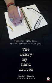 The Diary My Hand Writes : Converse With God, And He Converses With You cover image