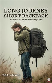 Long Journey Short Backpack : Use Motivation To Live Worry-free cover image