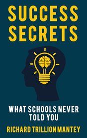 Success Secrets : What Schools Never Told You cover image