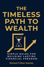 The Timeless Path to Wealth : Simple Rules For Building Lasting Financial Freedom cover image
