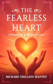 The Fearless Heart: Unlocking Limitless Love: A Simple Routine to Boost Daily Energy and Feel Your B cover image
