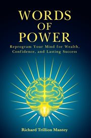 Words of Power : Reprogram Your Mind For Wealth, Confidence, And Lasting Success cover image