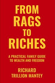 From Rags to Riches : A Practical Family Guide To Wealth And Freedom cover image