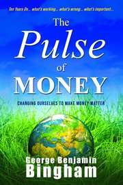 The Pulse of Money : Changing Ourselves To Make Money Matter cover image