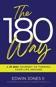 The 180 way : A 31 Day Journey to Turning Your Life Around cover image