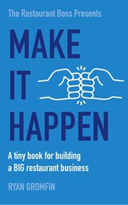 Make it happen. A Tiny Book for Building a Big Restaurant Business cover image